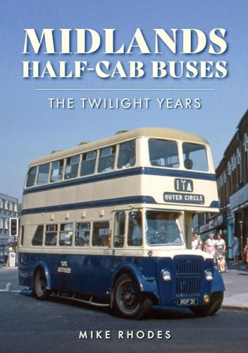 Midlands Half-cab Buses: The Twilight Years