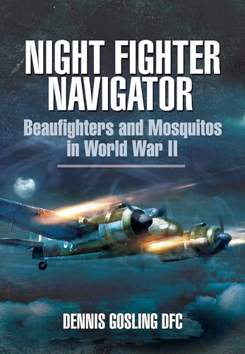 Night Fighter Navigator: Beaufighters and Mosquitos in WWII