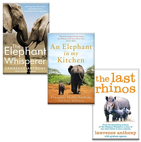 Lawrence Anthony 3 Books Collection Set (The Elephant Whisperer, An Elephant in My Kitchen & The Last Rhinos)