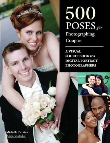 500 Poses for Photographing Couples: A Visual Sourcebook for Digital Portrait Photographers