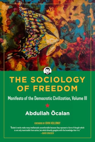Sociology of Freedom, the: Manifesto of the Democratic Civilization: 3 (Kairos)