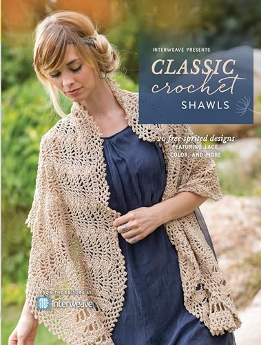Interweave Presents Classic Crochet Shawls: 20 Free-Spirited Designs Featuring Lace, Color and More