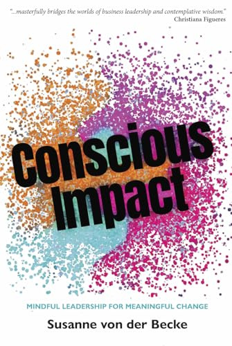 Conscious Impact: Mindful Leadership for Meaningful Change