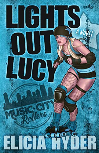 Lights Out Lucy: Roller Derby 101 (Music City Rollers, Band 1)