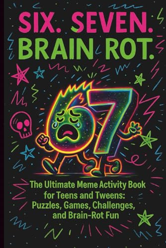 SIX. SEVEN. BRAIN ROT.: The Ultimate Meme Activity Book for Teens and Tweens - Puzzles, Games, Challenges, and Brain Rot Fun (Fun Gift Idea)