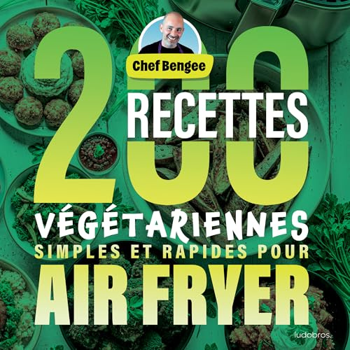 200 Recettes Végétariennes Simples et Rapides pour Air Fryer
