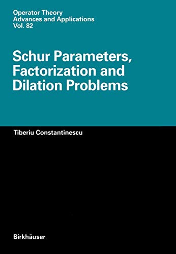 Schur Parameters, Factorization and Dilation Problems: 82 (Operator Theory: Advances and Applications, 82)