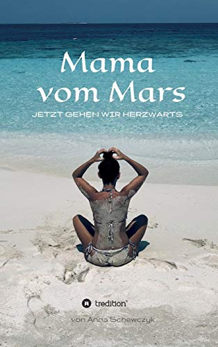 Mama vom Mars: Jetzt gehen wir herzwärts