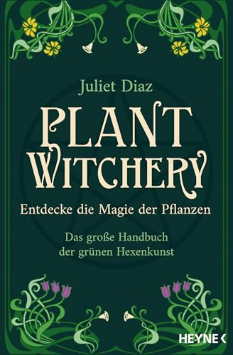 Plant Witchery – Entdecke die Magie der Pflanzen: Das große Handbuch der grünen Hexenkunst. 200 Pflanzen von A–Z und ihre Anwendung