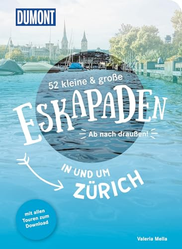 52 kleine & große Eskapaden in und um Zürich: Ab nach draußen! (DUMONT Eskapaden)