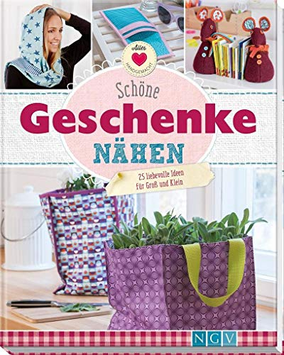 Schöne Geschenke nähen: 25 liebevolle Ideen für Groß und Klein