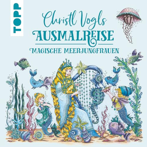 Christl Vogls Ausmalreise - Magische Meerjungfrauen: Ausmalen & träumen (Christl Vogls Ausmalreise (Ausmalbücher))