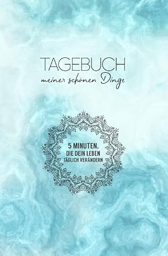 Tagebuch meiner schönen Dinge (Taschenbuch): 5 Minuten, die dein Leben täglich verändern oder Notizen für das kleine und große Glück