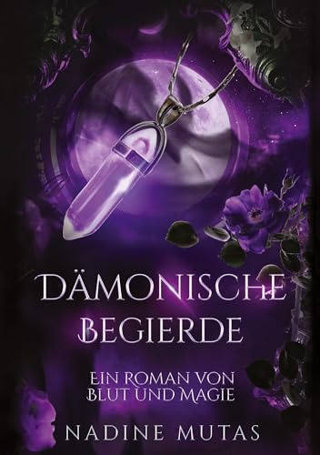 Dämonische Begierde: Ein Roman von Blut und Magie