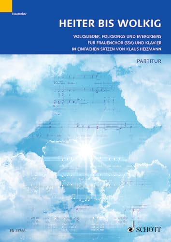 Heiter bis wolkig: Volkslieder, Folksongs und Evergreens für Frauenchor (SSA) und Klavier in einfachen Sätzen von Klaus Heizmann. Frauenchor (SA und SSA) und Klavier. Chorbuch.