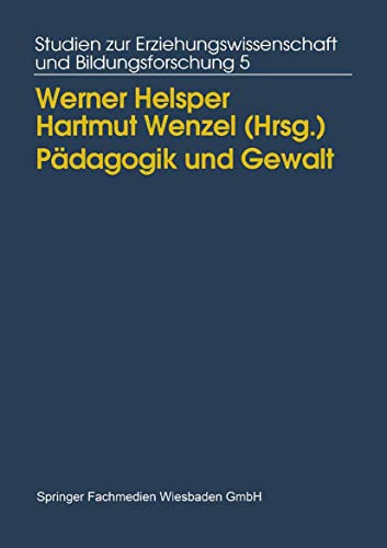 Pädagogik und Gewalt: Möglichkeiten Und Grenzen Pädagogischen Handelns (Studien Zur Erziehungswissenschaft Und Bildungsforschung) (German Edition) ... und Bildungsforschung, 5, Band 5)