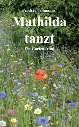 Mathilda tanzt: Ein Gartenkrimi