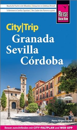 Reise Know-How CityTrip Granada, Sevilla, Córdoba: Reiseführer mit Stadtplan und kostenloser Web-App
