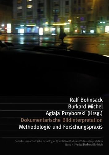 Dokumentarische Bildinterpretation: Methodologie und Forschungspraxis (Sozialwissenschaftliche Ikonologie: Qualitative Bild- und Videointerpretation)
