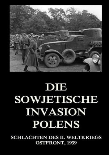 Die sowjetische Invasion Polens (Schlachten des II. Weltkriegs (Print), Band 9)