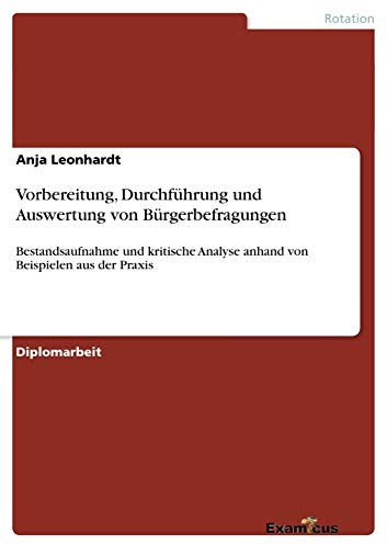 Vorbereitung, Durchführung und Auswertung von Bürgerbefragungen. Bestandsaufnahme und kritische Analyse anhand von Beispielen aus der Praxis
