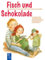 Fisch und Schokolade: Eine Sachgeschichte von Hebammen über Schwangerschaft, Geburt, Familie, Freundschaft und natürlich Lea