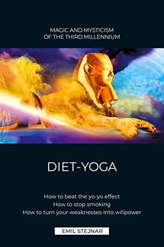DIET-YOGA: How to beat your yo-yo effekt. How to stop smoking. How to turn your weaknesses into willpower.: HOW TO OUTSMART THE YO-YO EFFECT. HOW TO ... TO GAIN SPIRITUAL POWER FROM YOUR WEAKNESSES.