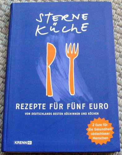 Sterneküche - Rezepte für fünf Euro: von Deutschlands besten Köchinnen und Köchen: Von Deutschlands besten Köchen und Köchinnen