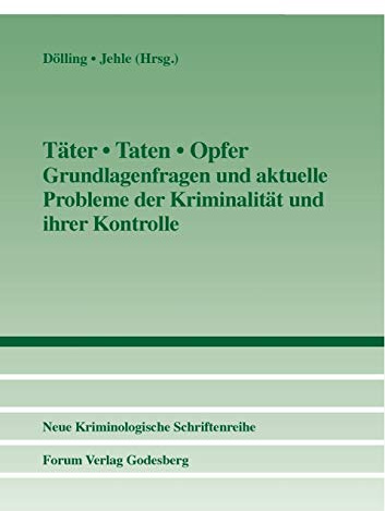Täter • Taten • Opfer: Grundlagenfragen und aktuelle Probleme der Kriminalität und ihrer Kontrolle: Grundlagenfragen und aktueklle Probleme der ... der Neuen Kriminologischen Gesellschaft e.V.)