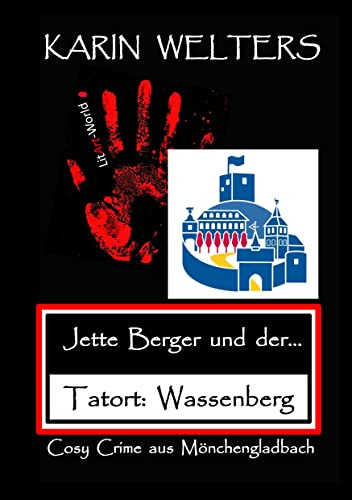 Jette Berger und der Tatort: Wassenberg: Cosy Crime aus Mönchengladbach: Cosy Crime aus Mönchengladbach No. 8 (Jette Berger Krimireihe: Cosy Crimes aus Mönchengladbach)