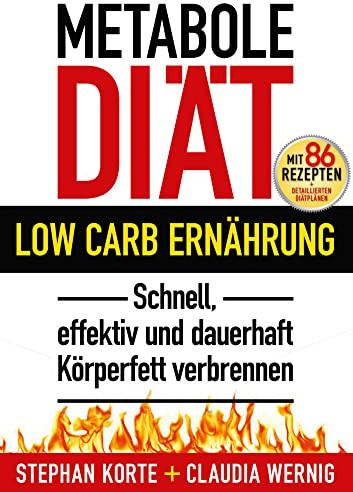 Metabole Diät: Effektiv und schnell Körperfett verbrennen! Ohne Hunger, ohne Jo-Jo-Effekt. Dauerhaft abnehmen, schlank und fit werden mit LOW CARB! 86 Rezepte, detaillierte Diätpläne!