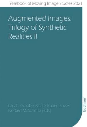 Augmented Images: Trilogy of Synthetic Realities II (Yearbook of Moving Image Studies (YoMIS))