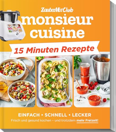 monsieur cuisine by ZauberMix - Express-Rezepte: Genieße deinen Feierabend in 15 Minuten mit dem monsi