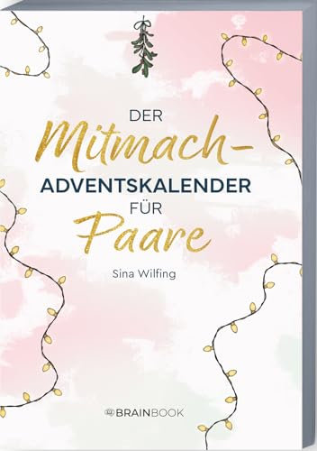 Der Mitmach-Adventskalender für Paare: Adventskalender-Buch 2024 mit Zitaten, Fragen, Aktionen und Affirmationen für Pärchen. Tiefgründiger Weihnachtskalender zum gemeinsamen Ausfüllen