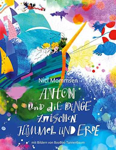 Anton und die Dinge zwischen Himmel und Erde: Eine Geschichte in drei Abenteuern: Eine Geschichte in 3 Abenteuern