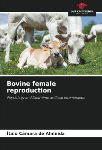 Bovine female reproduction: Physiology and fixed-time artificial insemination