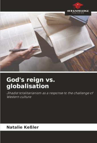 God's reign vs. globalisation: Jihadist totalitarianism as a response to the challenge of Western culture