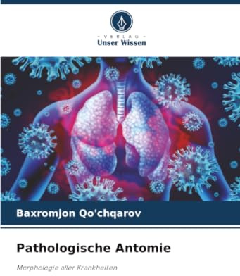 Pathologische Antomie: Morphologie aller Krankheiten