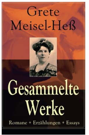 Gesammelte Werke: Romane + Erzählungen + Essays: Romane + Erzählungen + Essays: Die Intellektuellen + Die sexuelle Krise + Weiberhaß und ... (Das Leid + Die Lüge + Krisis) und mehr