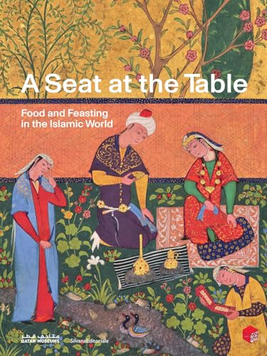 A Seat at the Table: Food and Feasting in the Islamic World