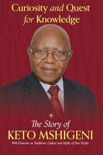 Curiosity and Quest For Knowledge: The Story of Keto Mshigeni, with Elements of Traditions, Culture, and Myths of the Pare People