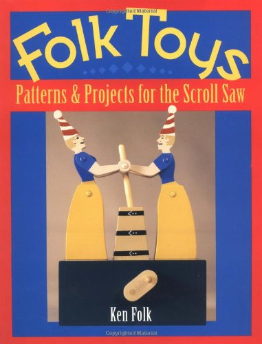 Folk Toys: Patterns and Projects for the Scroll Saw