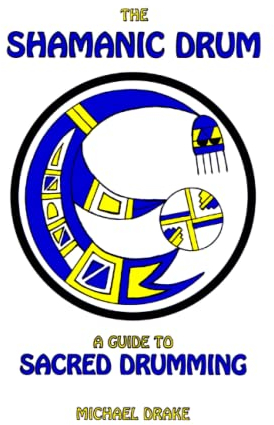 The Shamanic Drum: A Guide To Sacred Drumming