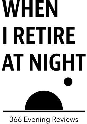When I Retire at Night: 366 Evening Reviews