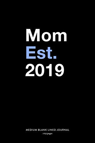 Mom Est. 2019, Medium Blank Lined Journal, 109 Pages: New Mother Gift Idea, Simple Typography Style Plain Writing Notebook Organizer Baby Shower ... Track Breastfeeding, Bottle Feeding Tracker