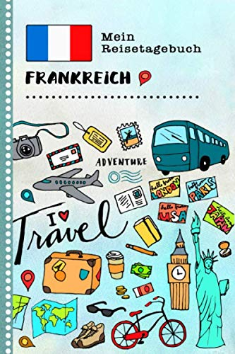 Frankreich Mein Reisetagebuch: Kinder Reise Aktivitätsbuch zum Ausfüllen, Eintragen, Malen, Einkleben A5 - Ferien unterwegs Tagebuch zum Selberschreiben - Urlaubstagebuch Journal für Mädchen, Jungen