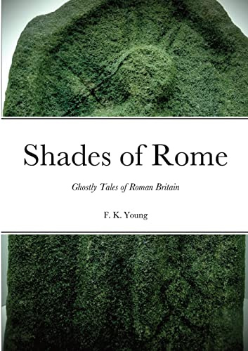 Shades of Rome: Ghostly Tales of Roman Britain