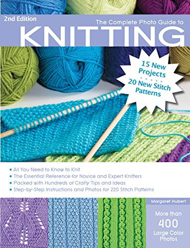 The Complete Photo Guide to Knitting, 2nd Edition: *all You Need to Know to Knit *the Essential Reference for Novice and Expert Knitters *packed with: ... and Photos for 200 Stitch Patterns