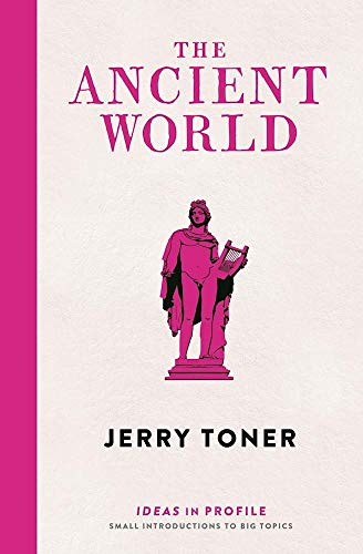 The Ancient World: Ideas in Profile (Ideas in Profile - small books, big ideas)