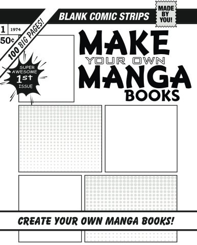 Make Your Own MANGA Books!: Make Your Own Manga Comics with over 100 Pages of Blank Comic Strip Templates (Blank Comic Books Collection)